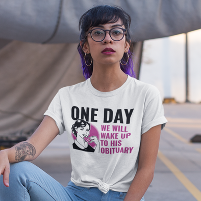 woman wearing a white knotted shirt that says one day we will wake up to his obituary in pink and black font