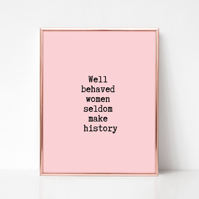 well behaved women seldom make history digital download print