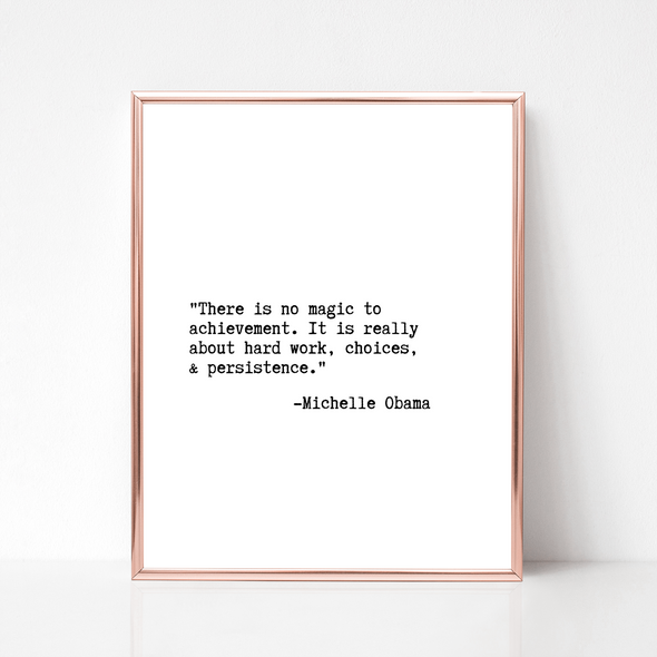 there is no magic to achievement it is really about hard work choices and persistence michelle obama quote