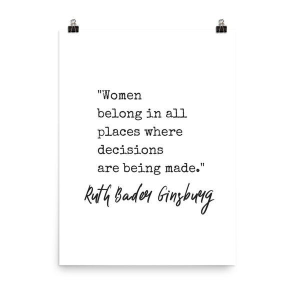 Women Belong In All Places Where Decisions Are Being Made Print