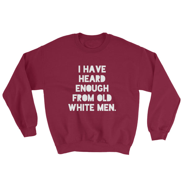 I Have Heard Enough From Old White Men Crewneck Sweatshirt