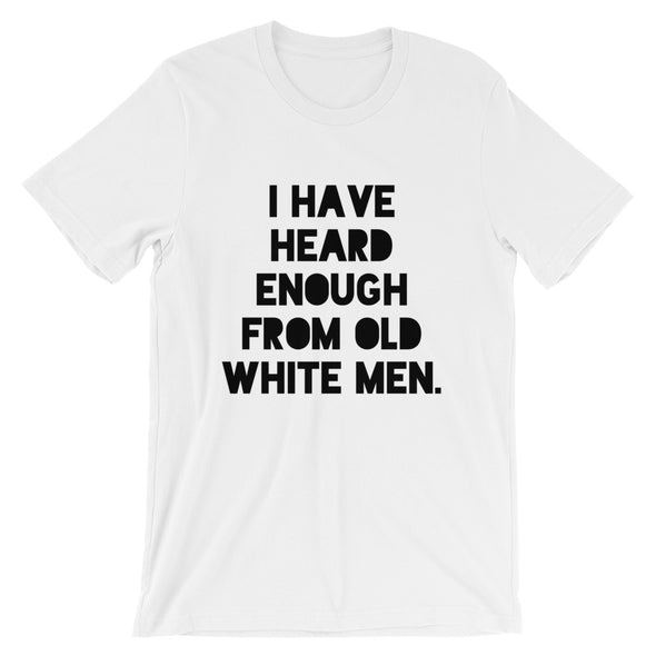 I Have Heard Enough From Old White Men Short-Sleeve Unisex T-Shirt