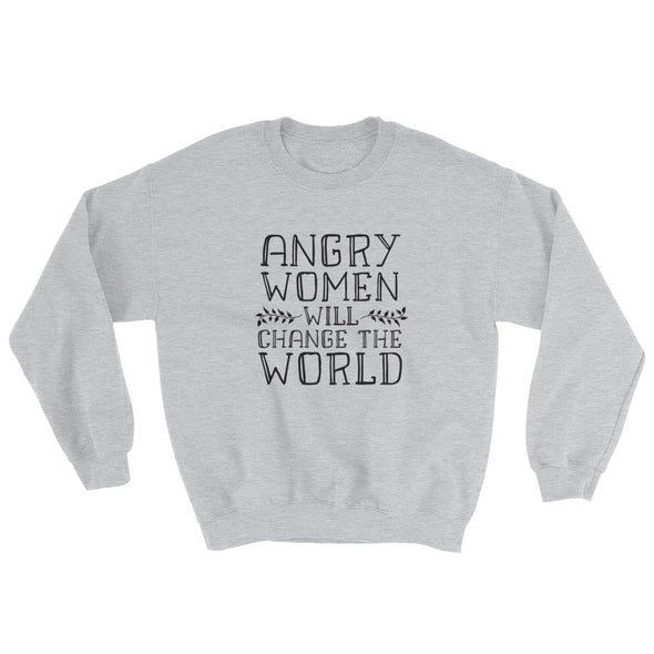 Angry Women Will Change the World Feminist Sweatshirt