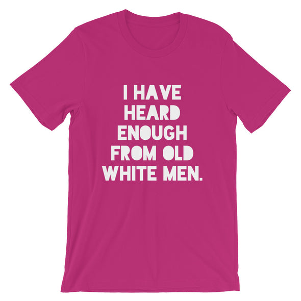 I Have Heard Enough From Old White Men Unisex Shirt