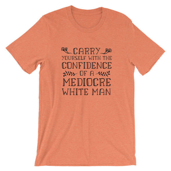 Carry Yourself With the Confidence of a Mediocre White Man Short-Sleeve Unisex T-Shirt