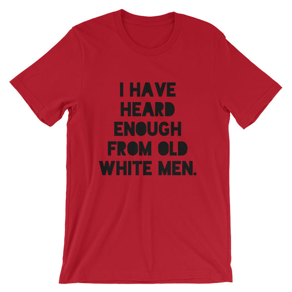 I Have Heard Enough From Old White Men Short-Sleeve Unisex T-Shirt