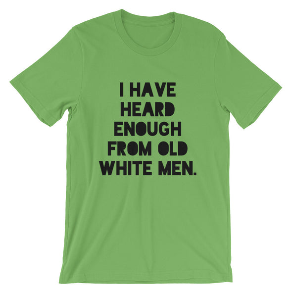 I Have Heard Enough From Old White Men Short-Sleeve Unisex T-Shirt