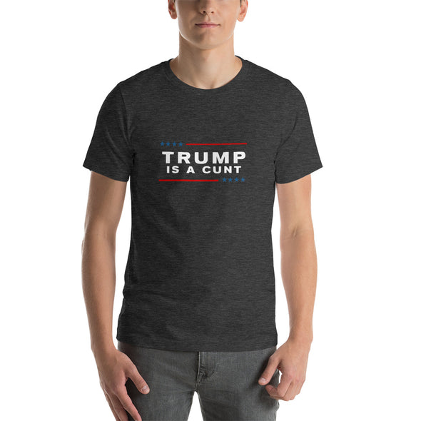 Trump is a Cunt Unisex T-Shirt