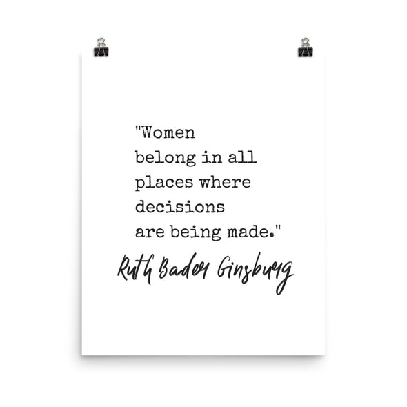 Women Belong In All Places Where Decisions Are Being Made Print
