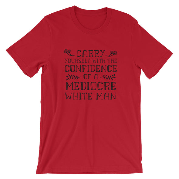 Carry Yourself With the Confidence of a Mediocre White Man Short-Sleeve Unisex T-Shirt