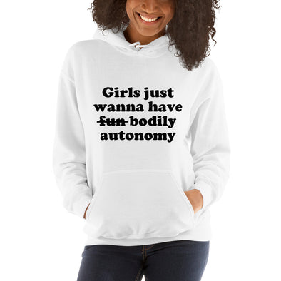 Girls Just Wanna Have Bodily Autonomy Feminist Hoodie