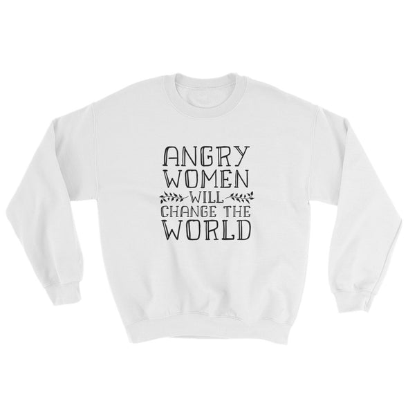Angry Women Will Change the World Feminist Sweatshirt