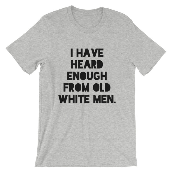 I Have Heard Enough From Old White Men Short-Sleeve Unisex T-Shirt