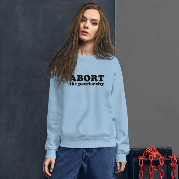 Abort the Patriarchy Sweatshirt