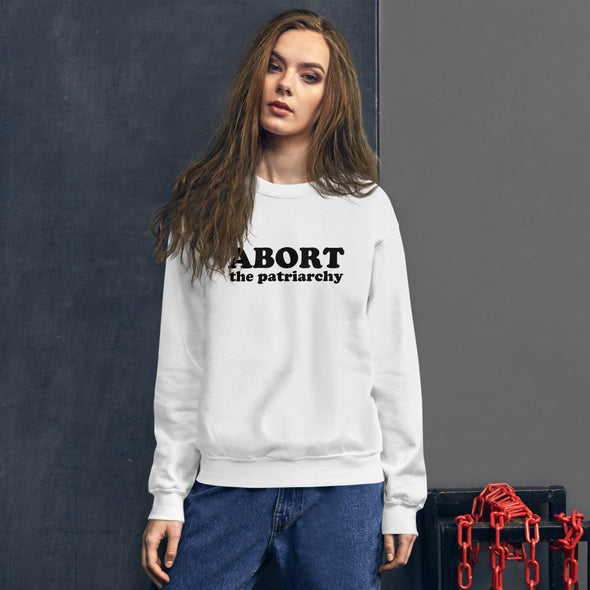 Abort the Patriarchy Sweatshirt