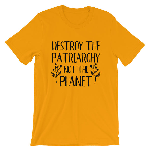 Destroy The Patriarchy Not The Planet Unisex T-Shirt