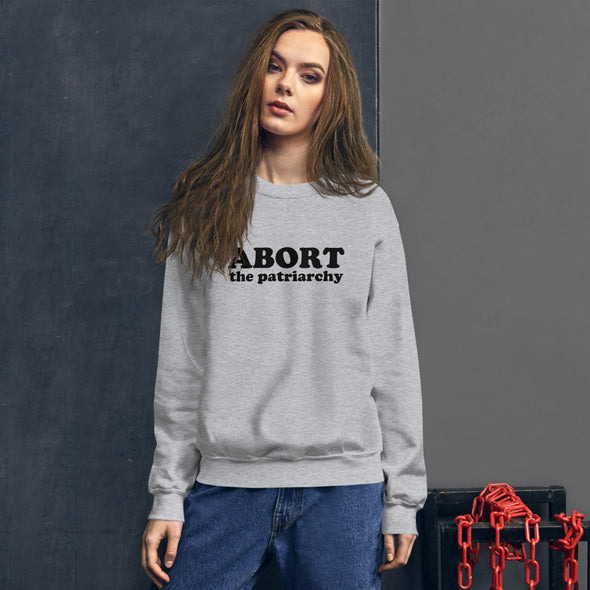 Abort the Patriarchy Sweatshirt