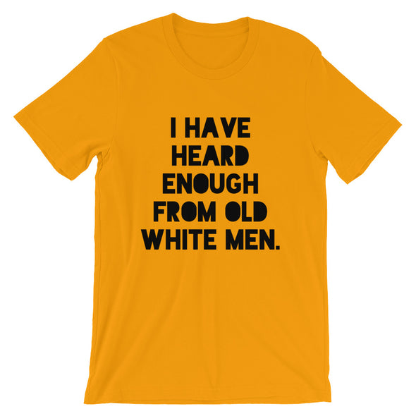 I Have Heard Enough From Old White Men Short-Sleeve Unisex T-Shirt