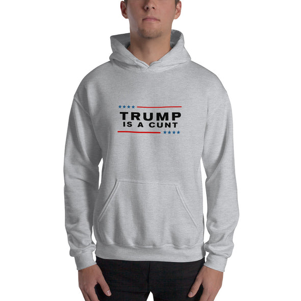 Trump is a Cunt Hooded Sweatshirt