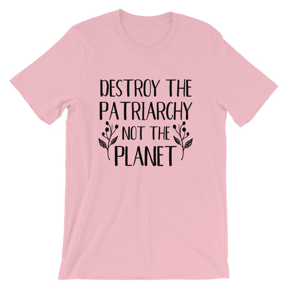 Destroy The Patriarchy Not The Planet Unisex T-Shirt