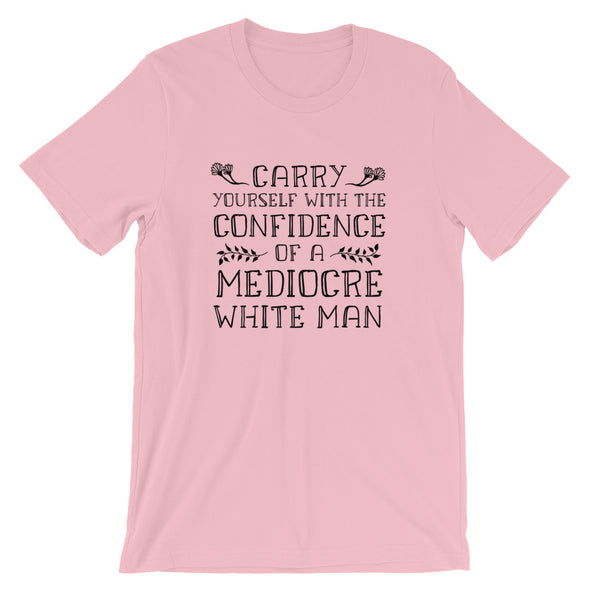 Carry Yourself With the Confidence of a Mediocre White Man Short-Sleeve Unisex T-Shirt