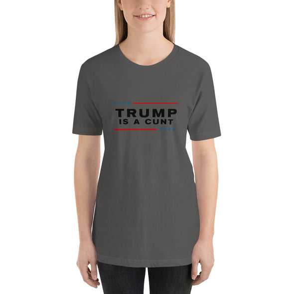 Trump is a Cunt Anti-Trump T-Shirt