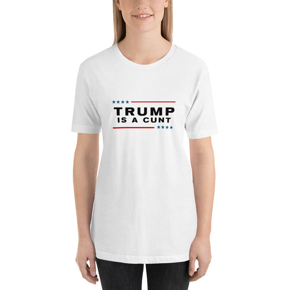 Trump is a Cunt Anti-Trump T-Shirt