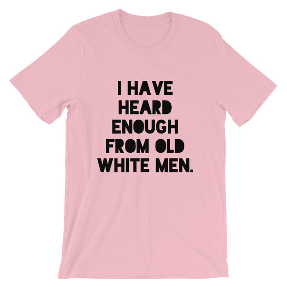 I Have Heard Enough From Old White Men Short-Sleeve Unisex T-Shirt