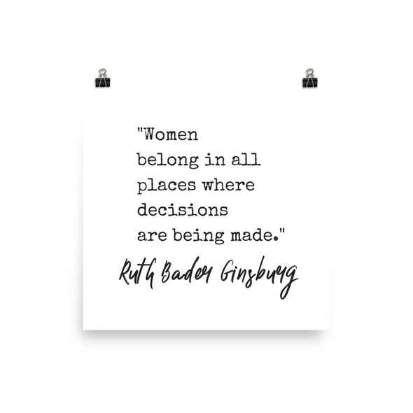 Women Belong In All Places Where Decisions Are Being Made Print