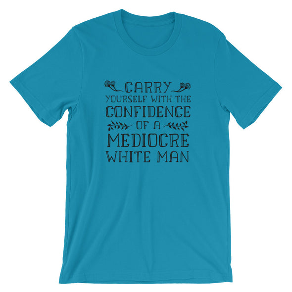 Carry Yourself With the Confidence of a Mediocre White Man Short-Sleeve Unisex T-Shirt