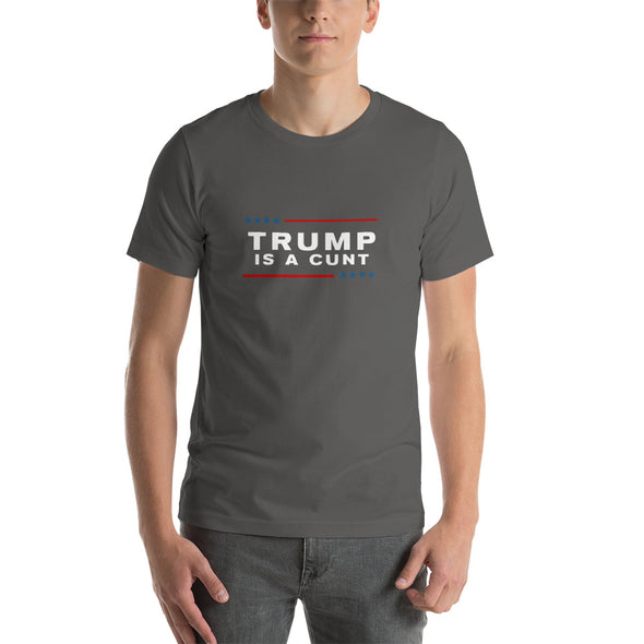 Trump is a Cunt Unisex T-Shirt