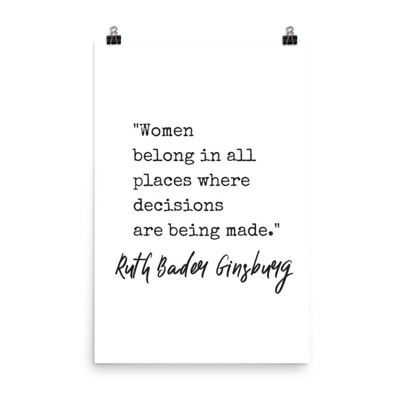 Women Belong In All Places Where Decisions Are Being Made Print