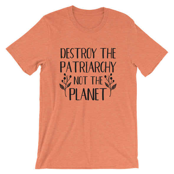 Destroy The Patriarchy Not The Planet Unisex T-Shirt