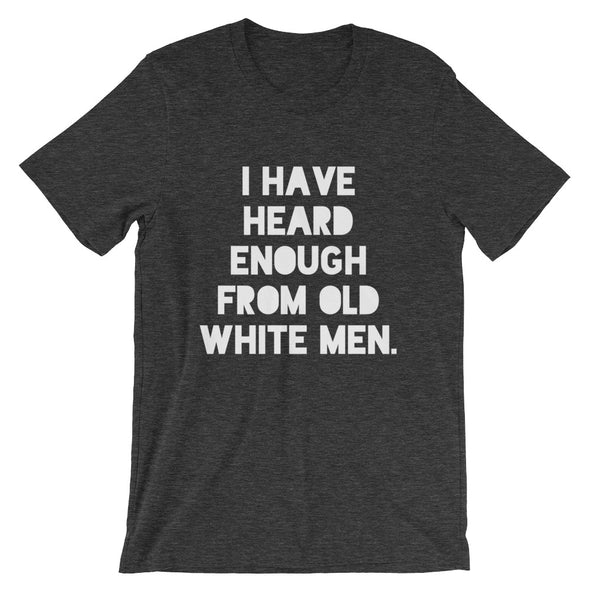 I Have Heard Enough From Old White Men Unisex Shirt