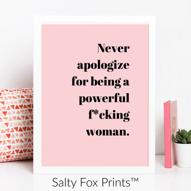 never apologize for being a powerful fucking woman printable by salty fox prints