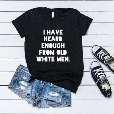 i have heard enough from old white men anti patriarchy t-shirt