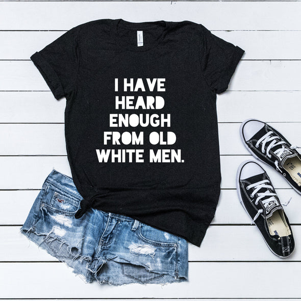i have heard enough from old white men anti patriarchy t-shirt