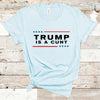 trump is a cunt t-shirt unisex