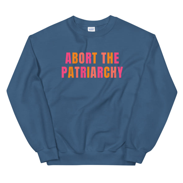 Abort the Patriarchy Sweatshirt