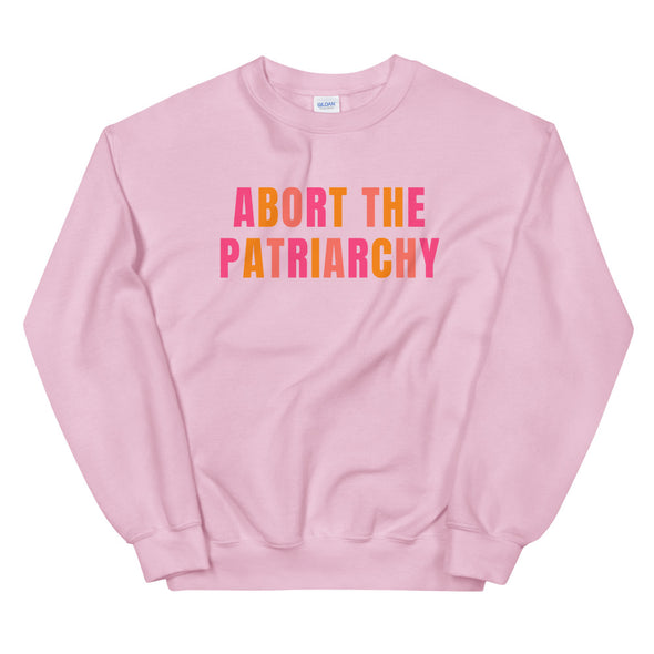 Abort the Patriarchy Sweatshirt