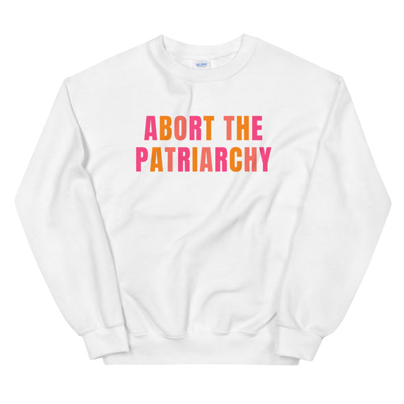 Abort the Patriarchy Sweatshirt