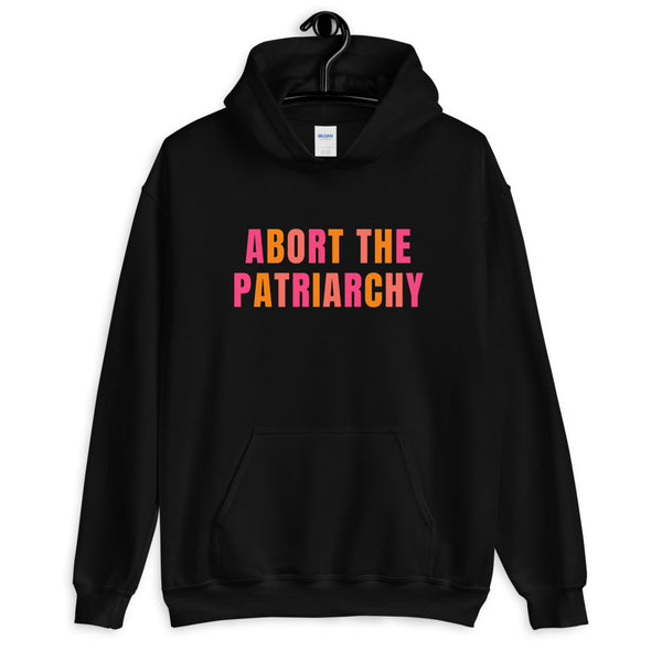 Pro Choice Hoodie - Abort the Patriarchy Hooded Sweatshirt