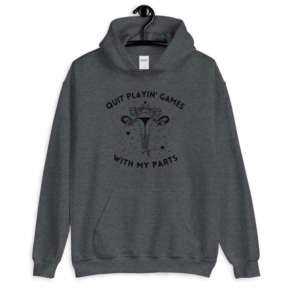 Pro Choice Hoodie - Quit Playin Games With My Parts