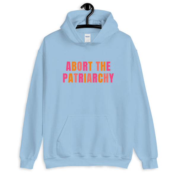 Pro Choice Hoodie - Abort the Patriarchy Hooded Sweatshirt