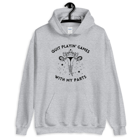 Pro Choice Hoodie - Quit Playin Games With My Parts