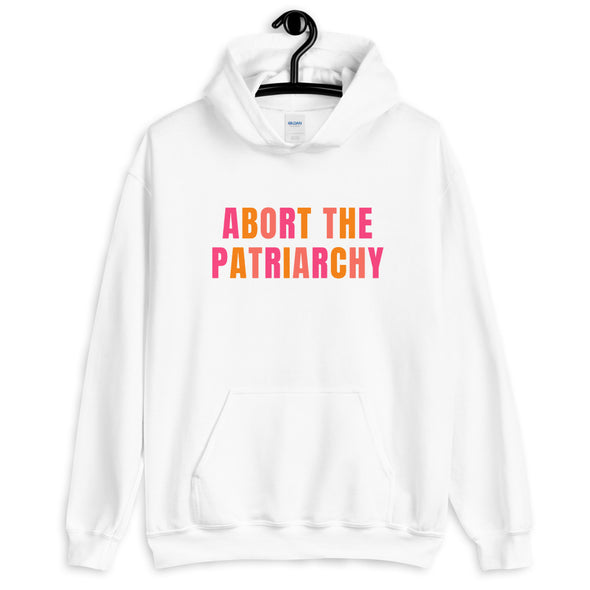 Pro Choice Hoodie - Abort the Patriarchy Hooded Sweatshirt